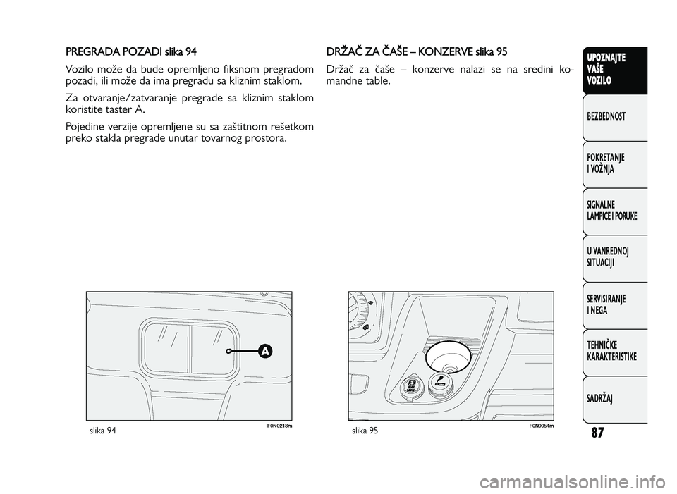 FIAT DUCATO 2013  Knjižica za upotrebu i održavanje (in Serbian) \b7
UPO Z\f AJT E
V A ŠE
V O Z\bL O
BeZBednOST
PO\freTanJe
i vOŽnJa
Si\bnalne
laMPiCe i POrU\fe
U vanrednOJ
SiTUaCiJi
ServiSiranJe
i ne\ba
TeHniČ\fe
\fara\fTeriSTi\fe
SadrŽaJP R EG RA D A P O ZA D