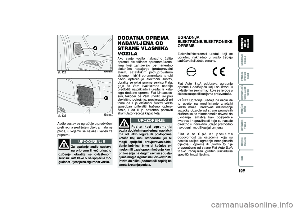 FIAT DUCATO 2008 Knjižica s uputama za uporabu i održavanje (in Croatian) sl.
sl.
Audio sustav se ugra|uje u predvi|eni
pretinac na sredi{njem dijelu armaturne
plo~e, u kojemu se nalaze i kabeli za
pripremu.
Za spajanje audio sustava
na pripremu ili ve} prisutno
o`i~enje, o FIAT DUCATO 2008 Knjižica s uputama za uporabu i održavanje (in Croatian) sl.
sl.
Audio sustav se ugra|uje u predvi|eni
pretinac na sredi{njem dijelu armaturne
plo~e, u kojemu se nalaze i kabeli za
pripremu.
Za spajanje audio sustava
na pripremu ili ve} prisutno
o`i~enje, o