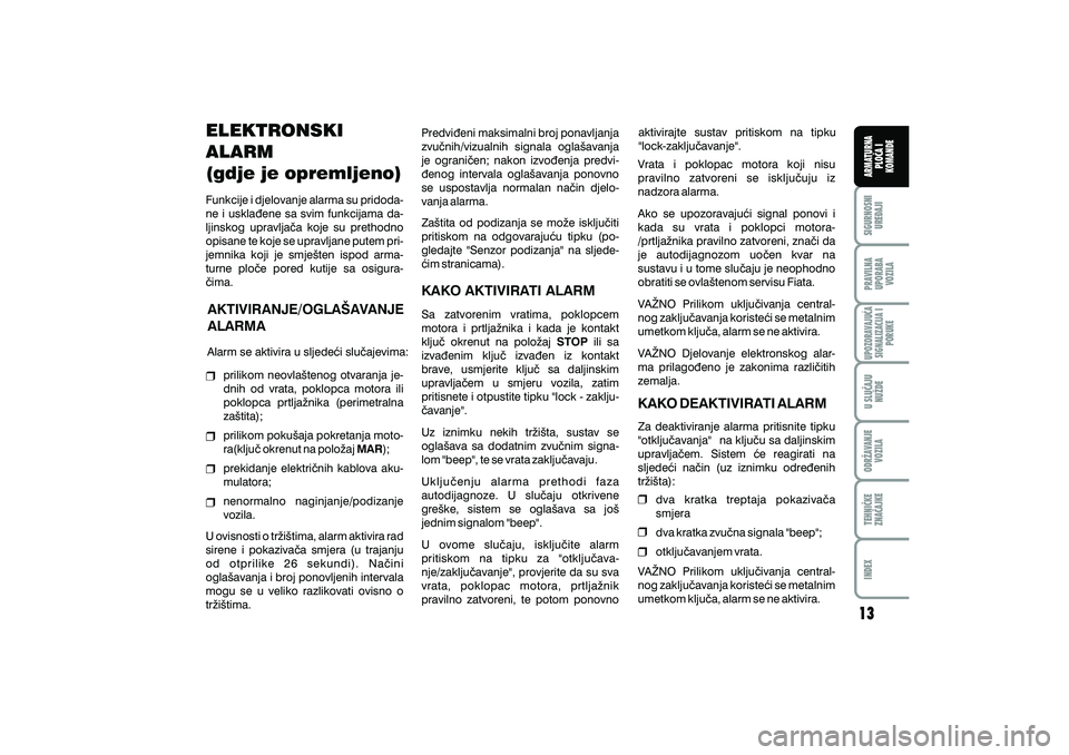 FIAT DUCATO 2008 Knjižica s uputama za uporabu i održavanje (in Croatian) ELEKTRONSKI
ALARM
(gdje je opremljeno)
Funkcije i djelovanje alarma su pridoda-
ne i uskla|ene sa svim funkcijama da-
ljinskog upravlja~a koje su prethodno
opisane te koje se upravljane putem pri-
jem FIAT DUCATO 2008 Knjižica s uputama za uporabu i održavanje (in Croatian) ELEKTRONSKI
ALARM
(gdje je opremljeno)
Funkcije i djelovanje alarma su pridoda-
ne i uskla|ene sa svim funkcijama da-
ljinskog upravlja~a koje su prethodno
opisane te koje se upravljane putem pri-
jem