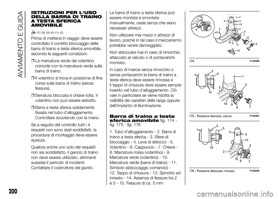 FIAT DUCATO BASE CAMPER 2016  Libretto Uso Manutenzione (in Italian) ISTRUZIONI PER L'USO
DELLA BARRA DI TRAINO
A TESTA SFERICA
AMOVIBILE
37) 38) 39) 40) 41) 42)
Prima di mettersi in viaggio deve essere
controllato il corretto bloccaggio della
barra di traino a tes