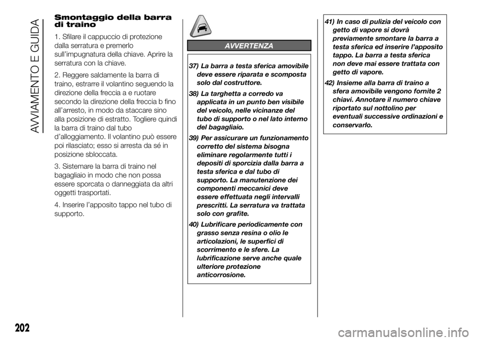 FIAT DUCATO BASE CAMPER 2016  Libretto Uso Manutenzione (in Italian) AVVERTENZA
37) La barra a testa sferica amovibile
deve essere riparata e scomposta
solo dal costruttore.
38) La targhetta a corredo va
applicata in un punto ben visibile
del veicolo, nelle vicinanze d