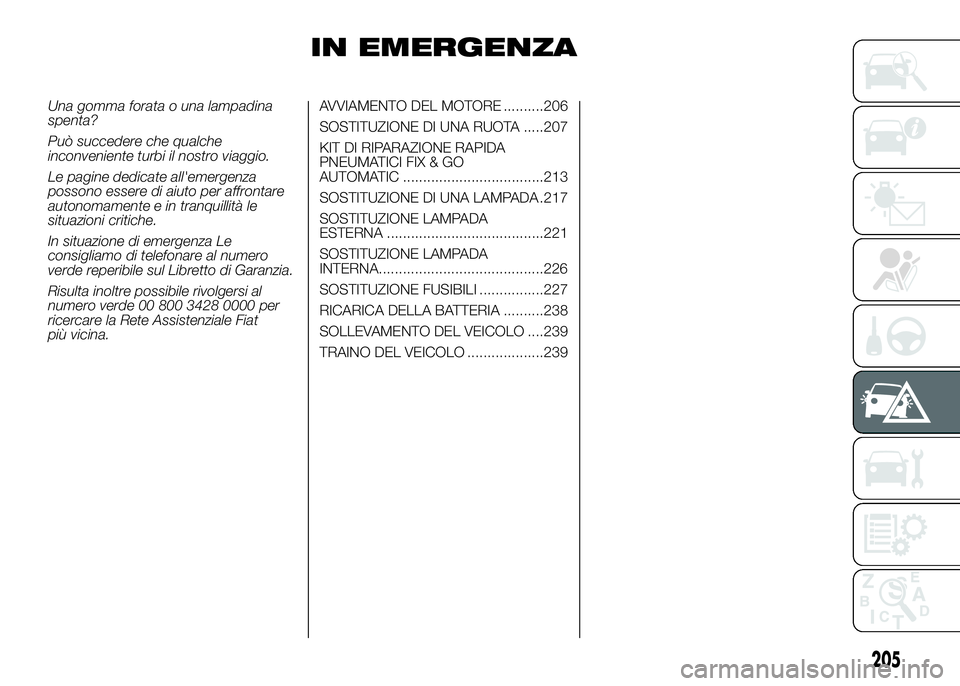 FIAT DUCATO BASE CAMPER 2016  Libretto Uso Manutenzione (in Italian) IN EMERGENZA
Una gomma forata o una lampadina
spenta?
Può succedere che qualche
inconveniente turbi il nostro viaggio.
Le pagine dedicate all'emergenza
possono essere di aiuto per affrontare
auto