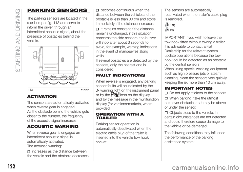 FIAT DUCATO BASE CAMPER 2017  Owner handbook (in English) PARKING SENSORS
The parking sensors are located in the
rear bumper fig. 113 and serve to
inform the driver, through an
intermittent acoustic signal, about the
presence of obstacles behind the
vehicle.
