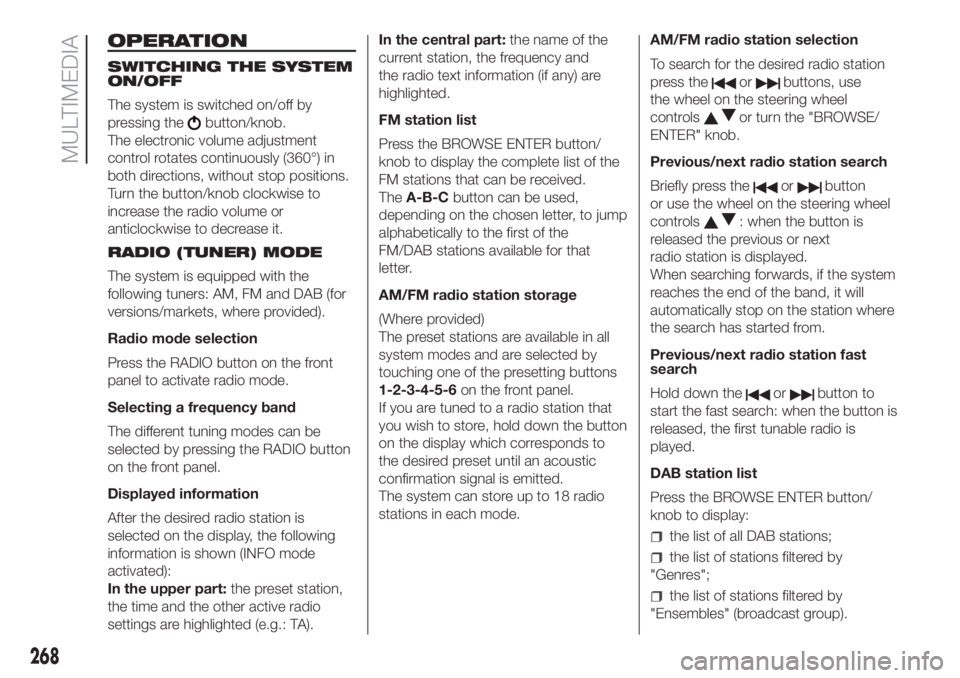 FIAT DUCATO BASE CAMPER 2017  Owner handbook (in English) OPERATION
SWITCHING THE SYSTEM
ON/OFF
The system is switched on/off by
pressing the
button/knob.
The electronic volume adjustment
control rotates continuously (360°) in
both directions, without stop 
