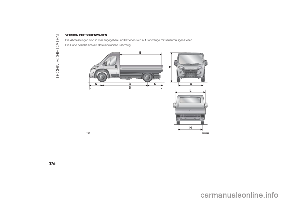 FIAT DUCATO BASE CAMPER 2014  Betriebsanleitung (in German) VERSION PRITSCHENWAGEN
Die Abmessungen sind in mm angegeben und beziehen sich auf Fahrzeuge mit serienmäßigen Reifen.
Die Höhe bezieht sich auf das unbeladene Fahrzeug.
253
F1A0329
276
TECHNISCHE D