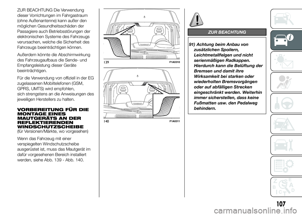 FIAT DUCATO BASE CAMPER 2015 Betriebsanleitung (in German) ZUR BEACHTUNG Die Verwendung
dieser Vorrichtungen im Fahrgastraum
(ohne Außenantenne) kann außer den
möglichen Gesundheitsschäden der
Passagiere auch Betriebsstörungen der
elektronischen Systeme FIAT DUCATO BASE CAMPER 2015 Betriebsanleitung (in German) ZUR BEACHTUNG Die Verwendung
dieser Vorrichtungen im Fahrgastraum
(ohne Außenantenne) kann außer den
möglichen Gesundheitsschäden der
Passagiere auch Betriebsstörungen der
elektronischen Systeme