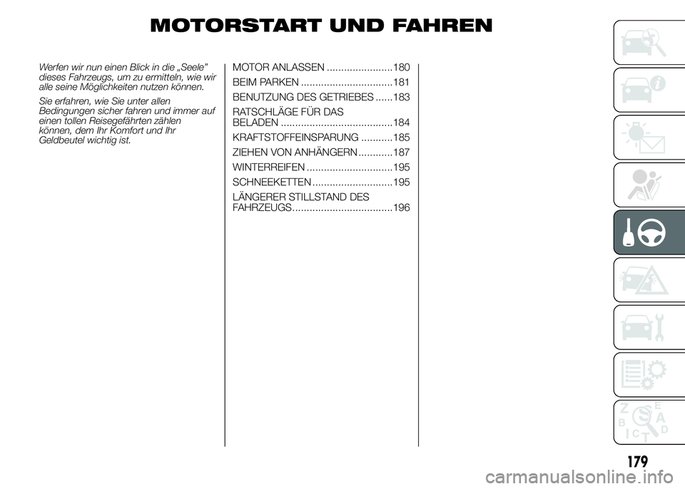 FIAT DUCATO BASE CAMPER 2015  Betriebsanleitung (in German) MOTORSTART UND FAHREN
Werfen wir nun einen Blick in die „Seele”
dieses Fahrzeugs, um zu ermitteln, wie wir
alle seine Möglichkeiten nutzen können.
Sie erfahren, wie Sie unter allen
Bedingungen s