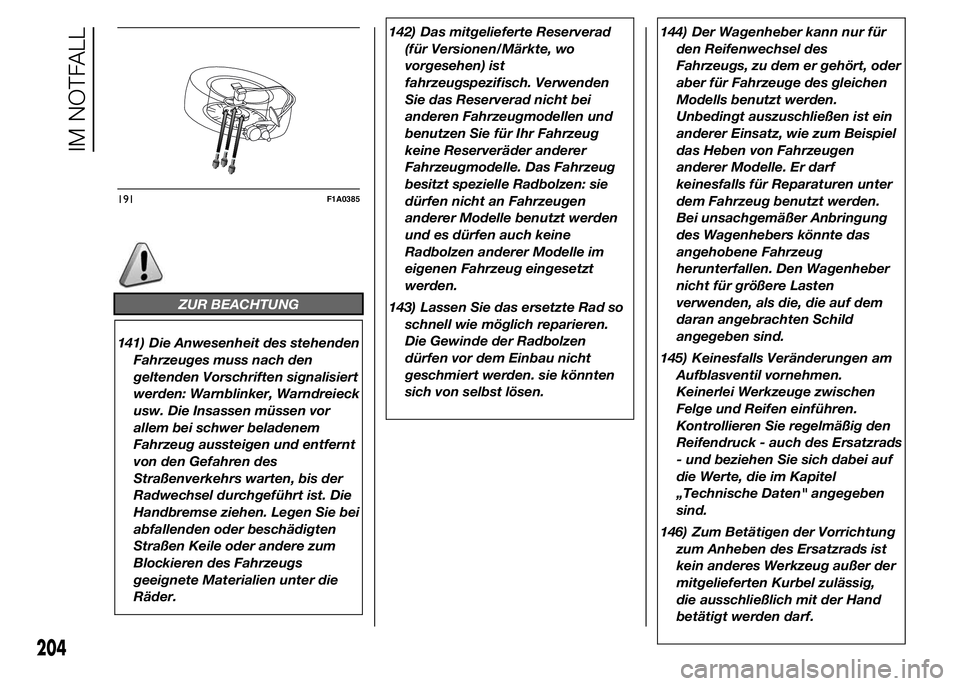 FIAT DUCATO BASE CAMPER 2015 Betriebsanleitung (in German) ZUR BEACHTUNG
141) Die Anwesenheit des stehenden
Fahrzeuges muss nach den
geltenden Vorschriften signalisiert
werden: Warnblinker, Warndreieck
usw. Die Insassen müssen vor
allem bei schwer beladenem
FIAT DUCATO BASE CAMPER 2015 Betriebsanleitung (in German) ZUR BEACHTUNG
141) Die Anwesenheit des stehenden
Fahrzeuges muss nach den
geltenden Vorschriften signalisiert
werden: Warnblinker, Warndreieck
usw. Die Insassen müssen vor
allem bei schwer beladenem