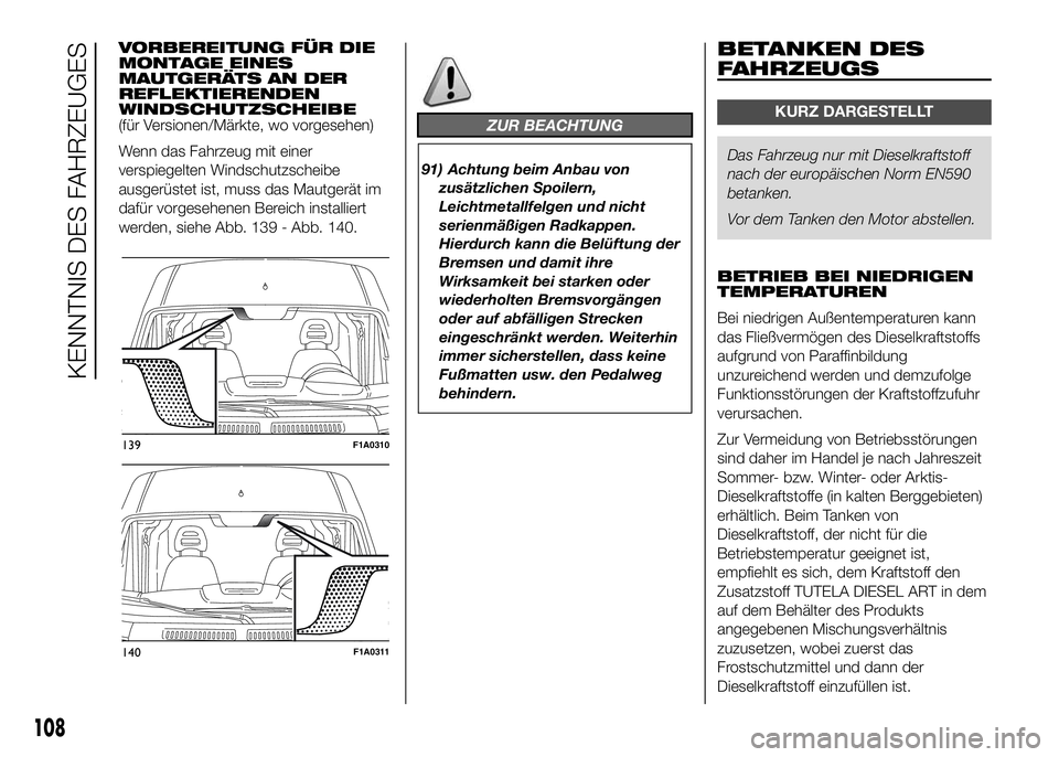 FIAT DUCATO BASE CAMPER 2016 Betriebsanleitung (in German) VORBEREITUNG FÜR DIE
MONTAGE EINES
MAUTGERÄTS AN DER
REFLEKTIERENDEN
WINDSCHUTZSCHEIBE
(für Versionen/Märkte, wo vorgesehen)
Wenn das Fahrzeug mit einer
verspiegelten Windschutzscheibe
ausgerüste FIAT DUCATO BASE CAMPER 2016 Betriebsanleitung (in German) VORBEREITUNG FÜR DIE
MONTAGE EINES
MAUTGERÄTS AN DER
REFLEKTIERENDEN
WINDSCHUTZSCHEIBE
(für Versionen/Märkte, wo vorgesehen)
Wenn das Fahrzeug mit einer
verspiegelten Windschutzscheibe
ausgerüste