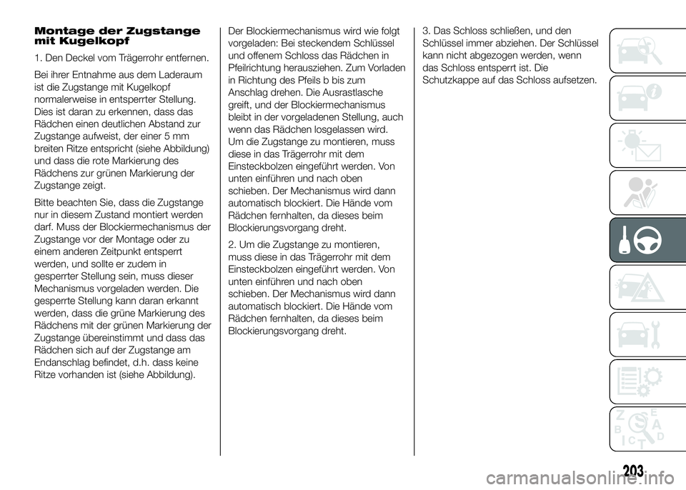 FIAT DUCATO BASE CAMPER 2016 Betriebsanleitung (in German) Montage der Zugstange
mit Kugelkopf
1. Den Deckel vom Trägerrohr entfernen.
Bei ihrer Entnahme aus dem Laderaum
ist die Zugstange mit Kugelkopf
normalerweise in entsperrter Stellung.
Dies ist daran z FIAT DUCATO BASE CAMPER 2016 Betriebsanleitung (in German) Montage der Zugstange
mit Kugelkopf
1. Den Deckel vom Trägerrohr entfernen.
Bei ihrer Entnahme aus dem Laderaum
ist die Zugstange mit Kugelkopf
normalerweise in entsperrter Stellung.
Dies ist daran z