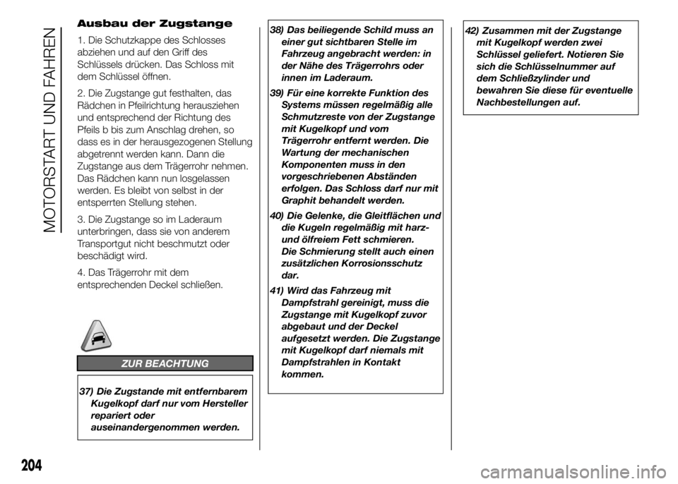 FIAT DUCATO BASE CAMPER 2016 Betriebsanleitung (in German) 38) Das beiliegende Schild muss an
einer gut sichtbaren Stelle im
Fahrzeug angebracht werden: in
der Nähe des Trägerrohrs oder
innen im Laderaum.
39) Für eine korrekte Funktion des
Systems müssen FIAT DUCATO BASE CAMPER 2016 Betriebsanleitung (in German) 38) Das beiliegende Schild muss an
einer gut sichtbaren Stelle im
Fahrzeug angebracht werden: in
der Nähe des Trägerrohrs oder
innen im Laderaum.
39) Für eine korrekte Funktion des
Systems müssen