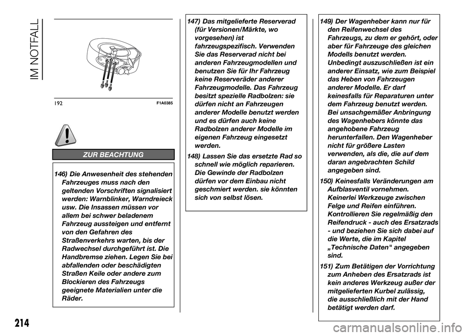 FIAT DUCATO BASE CAMPER 2016 Betriebsanleitung (in German) ZUR BEACHTUNG
146) Die Anwesenheit des stehenden
Fahrzeuges muss nach den
geltenden Vorschriften signalisiert
werden: Warnblinker, Warndreieck
usw. Die Insassen müssen vor
allem bei schwer beladenem
FIAT DUCATO BASE CAMPER 2016 Betriebsanleitung (in German) ZUR BEACHTUNG
146) Die Anwesenheit des stehenden
Fahrzeuges muss nach den
geltenden Vorschriften signalisiert
werden: Warnblinker, Warndreieck
usw. Die Insassen müssen vor
allem bei schwer beladenem