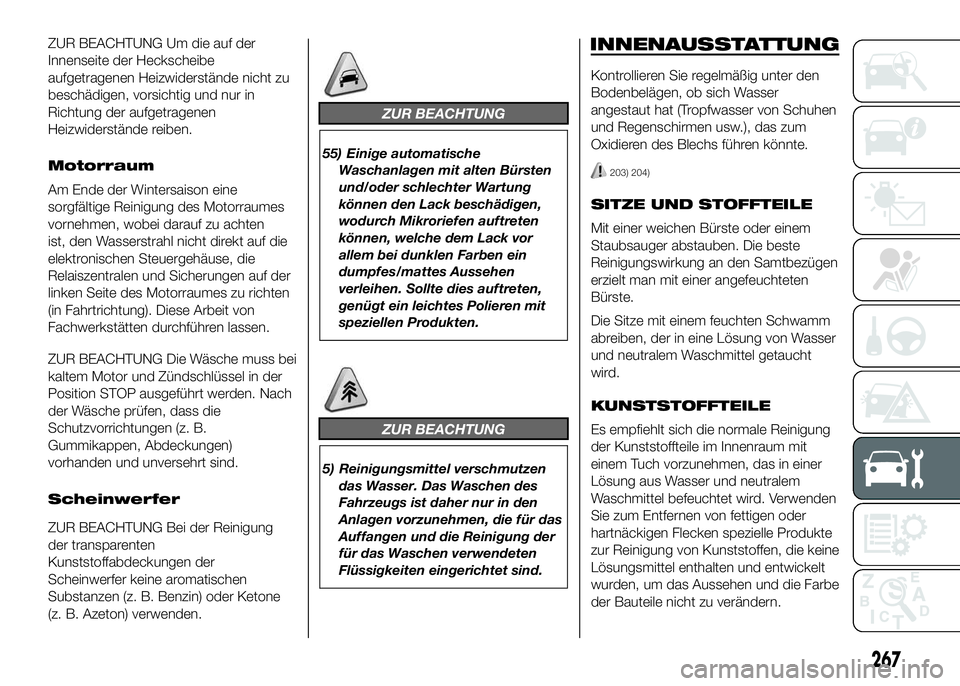FIAT DUCATO BASE CAMPER 2016 Betriebsanleitung (in German) ZUR BEACHTUNG Um die auf der
Innenseite der Heckscheibe
aufgetragenen Heizwiderstände nicht zu
beschädigen, vorsichtig und nur in
Richtung der aufgetragenen
Heizwiderstände reiben.
Motorraum
Am End FIAT DUCATO BASE CAMPER 2016 Betriebsanleitung (in German) ZUR BEACHTUNG Um die auf der
Innenseite der Heckscheibe
aufgetragenen Heizwiderstände nicht zu
beschädigen, vorsichtig und nur in
Richtung der aufgetragenen
Heizwiderstände reiben.
Motorraum
Am End