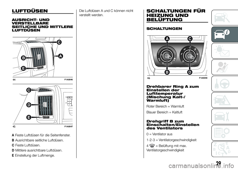 FIAT DUCATO BASE CAMPER 2016  Betriebsanleitung (in German) LUFTDÜSEN
AUSRICHT- UND
VERSTELLBARE
SEITLICHE UND MITTLERE
LUFTDÜSEN
AFeste Luftdüsen für die Seitenfenster.
BAusrichtbare seitliche Luftdüsen.
CFeste Luftdüsen.
DMittlere ausrichtbare Luftdüs