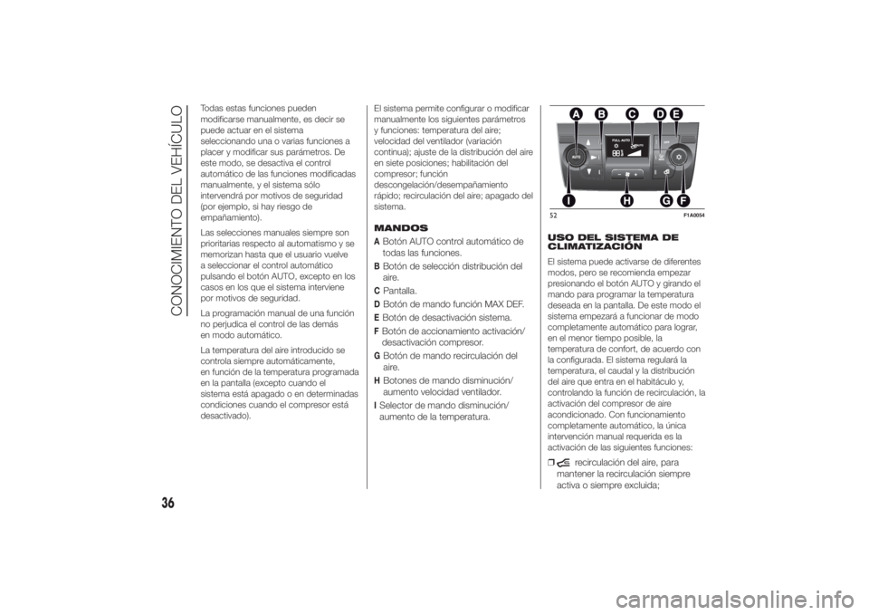 FIAT DUCATO BASE CAMPER 2014 Manual de Empleo y Cuidado (in Spanish) Todas estas funciones pueden
modificarse manualmente, es decir se
puede actuar en el sistema
seleccionando una o varias funciones a
placer y modificar sus parámetros. De
este modo, se desactiva el co FIAT DUCATO BASE CAMPER 2014 Manual de Empleo y Cuidado (in Spanish) Todas estas funciones pueden
modificarse manualmente, es decir se
puede actuar en el sistema
seleccionando una o varias funciones a
placer y modificar sus parámetros. De
este modo, se desactiva el co