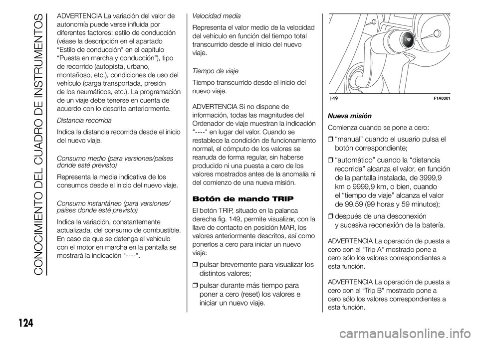 FIAT DUCATO BASE CAMPER 2015  Manual de Empleo y Cuidado (in Spanish) ADVERTENCIA La variación del valor de
autonomía puede verse influida por
diferentes factores: estilo de conducción
(véase la descripción en el apartado
“Estilo de conducción" en el capítu