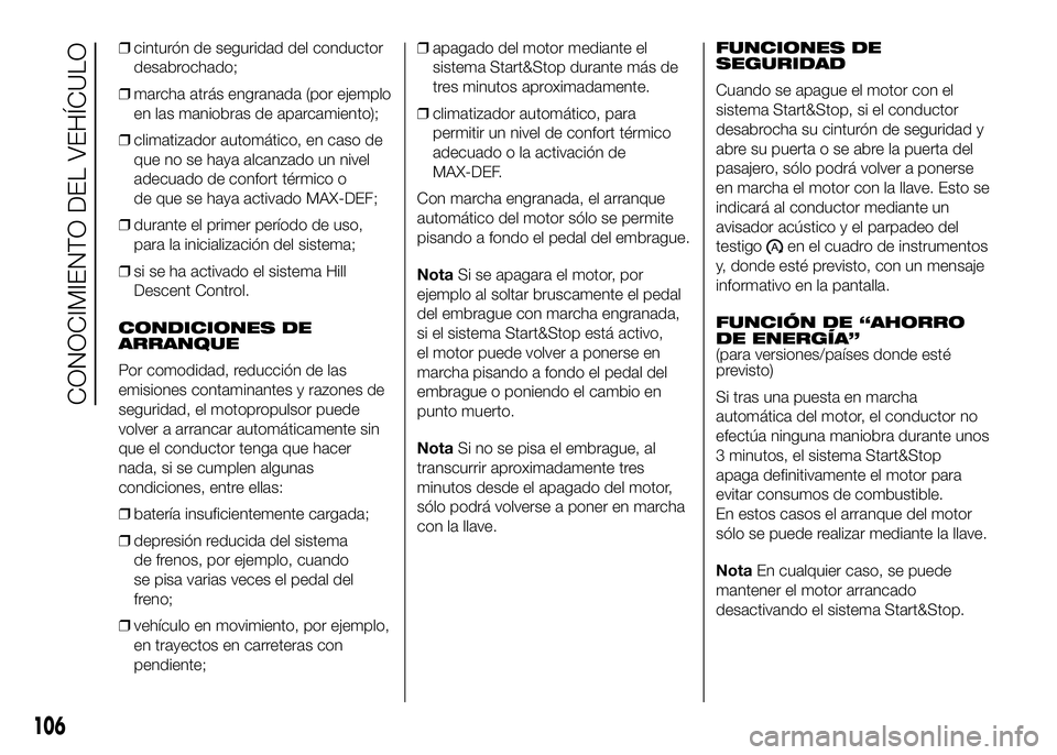 FIAT DUCATO BASE CAMPER 2016  Manual de Empleo y Cuidado (in Spanish) ❒cinturón de seguridad del conductor
desabrochado;
❒marcha atrás engranada (por ejemplo
en las maniobras de aparcamiento);
❒climatizador automático, en caso de
que no se haya alcanzado un niv
