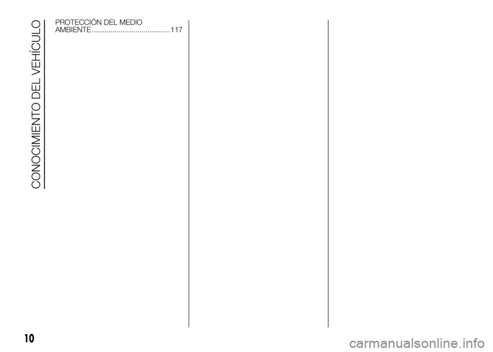 FIAT DUCATO BASE CAMPER 2016  Manual de Empleo y Cuidado (in Spanish) PROTECCIÓN DEL MEDIO
AMBIENTE ......................................117
10
CONOCIMIENTO DEL VEHÍCULO 