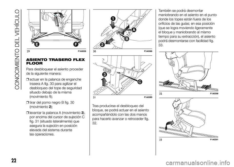 FIAT DUCATO BASE CAMPER 2016  Manual de Empleo y Cuidado (in Spanish) ASIENTO TRASERO FLEX
FLOOR
Para desbloquear el asiento proceder
de la siguiente manera:
❒actuar en la palanca de enganche
trasera A fig. 30 para agilizar el
desbloqueo del tope de seguridad
situado 
