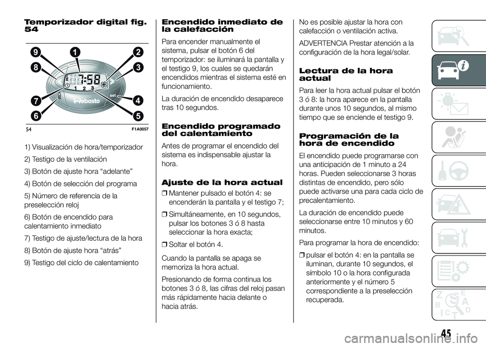 FIAT DUCATO BASE CAMPER 2016  Manual de Empleo y Cuidado (in Spanish) Temporizador digital fig.
54
1) Visualización de hora/temporizador
2) Testigo de la ventilación
3) Botón de ajuste hora “adelante”
4) Botón de selección del programa
5) Número de referencia 