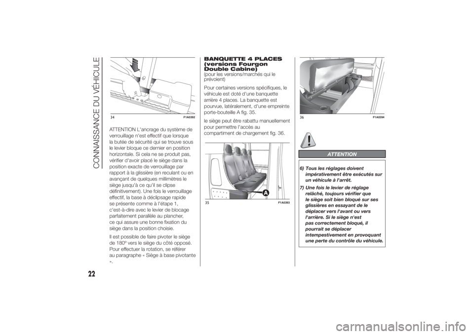 FIAT DUCATO BASE CAMPER 2014  Notice dentretien (in French) ATTENTION L'ancrage du système de
verrouillage n'est effectif que lorsque
la butée de sécurité qui se trouve sous
le levier bloque ce dernier en position
horizontale. Si cela ne se produit