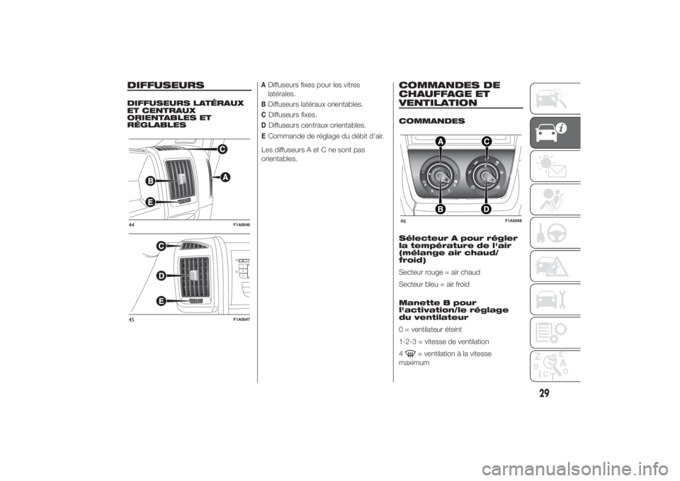 FIAT DUCATO BASE CAMPER 2014  Notice dentretien (in French) DIFFUSEURSDIFFUSEURS LATÉRAUX
ET CENTRAUX
ORIENTABLES ET
RÉGLABLES
ADiffuseurs fixes pour les vitres
latérales.BDiffuseurs latéraux orientables.CDiffuseurs fixes.DDiffuseurs centraux orientables.E