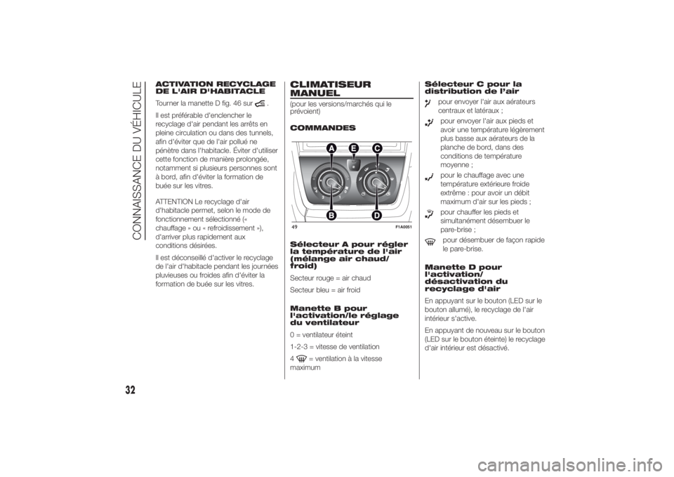 FIAT DUCATO BASE CAMPER 2014  Notice dentretien (in French) ACTIVATION RECYCLAGE
DE L'AIR D'HABITACLE
Tourner la manette D fig. 46 sur
.
Il est préférable d'enclencher le
recyclage d'air pendant les arrêts en
pleine circulation ou dans des t