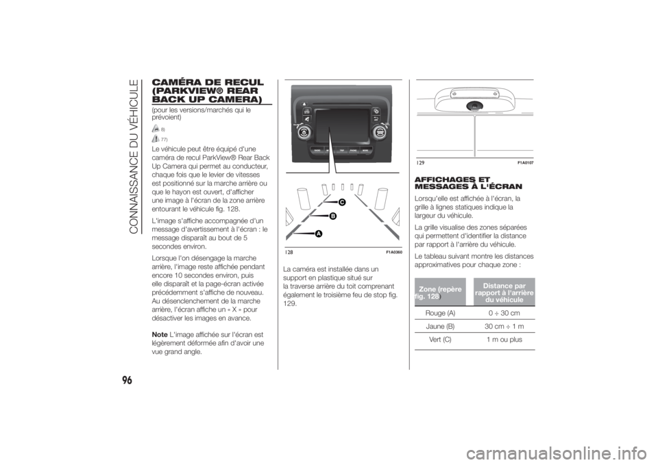 FIAT DUCATO BASE CAMPER 2014  Notice dentretien (in French) CAMÉRA DE RECUL
(PARKVIEW® REAR
BACK UP CAMERA)(pour les versions/marchés qui le
prévoient)
8)77)
Le véhicule peut être équipé d'une
caméra de recul ParkView® Rear Back
Up Camera qui per