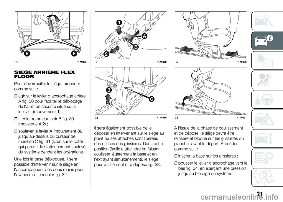 FIAT DUCATO BASE CAMPER 2016  Notice dentretien (in French) SIÈGE ARRIÈRE FLEX
FLOOR
Pour déverrouiller le siège, procéder
comme suit :
❒agir sur le levier d'accrochage arrière
A fig. 30 pour faciliter le déblocage
de l'arrêt de sécurité si