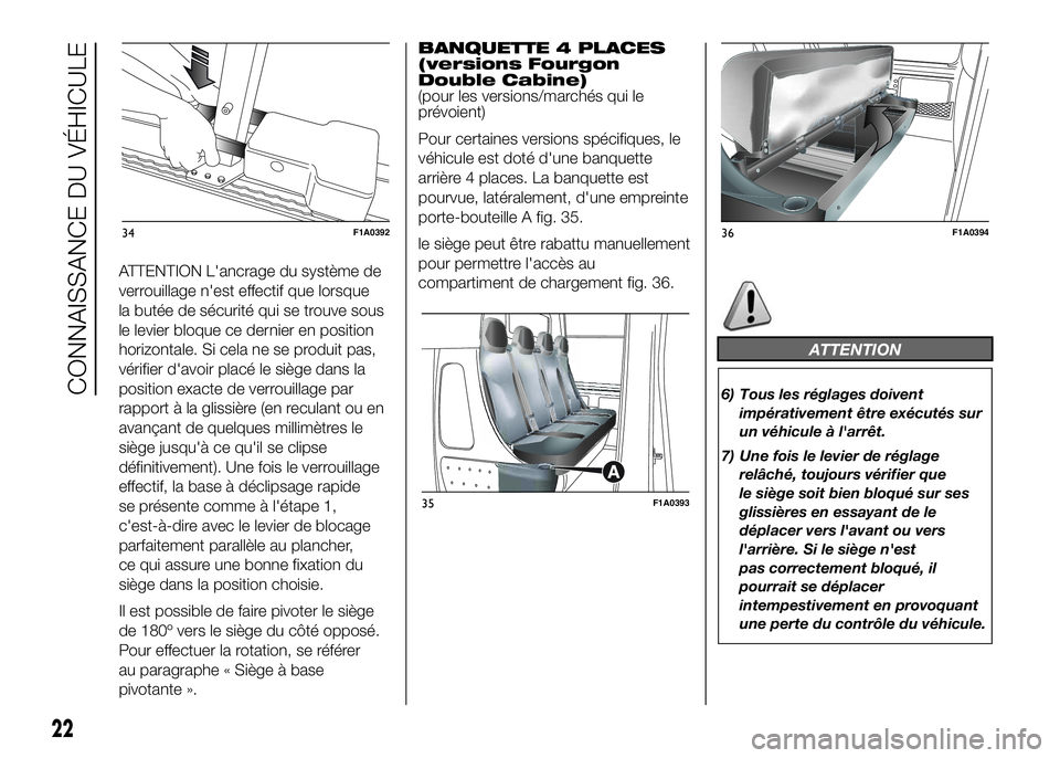 FIAT DUCATO BASE CAMPER 2016  Notice dentretien (in French) ATTENTION L'ancrage du système de
verrouillage n'est effectif que lorsque
la butée de sécurité qui se trouve sous
le levier bloque ce dernier en position
horizontale. Si cela ne se produit