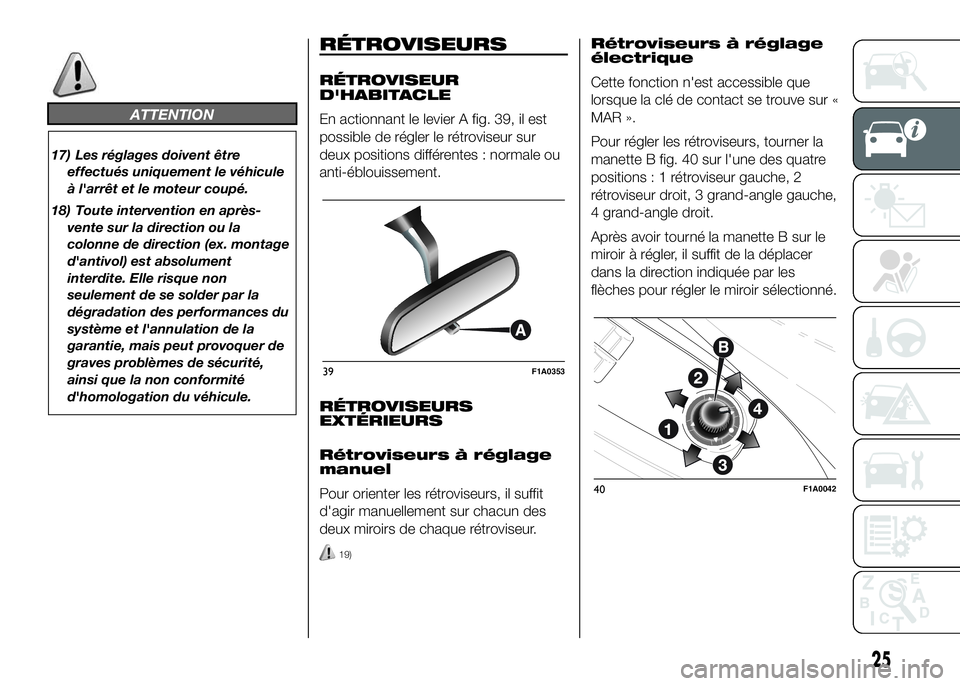FIAT DUCATO BASE CAMPER 2016  Notice dentretien (in French) ATTENTION
17) Les réglages doivent être
effectués uniquement le véhicule
à l'arrêt et le moteur coupé.
18) Toute intervention en après-
vente sur la direction ou la
colonne de direction (e