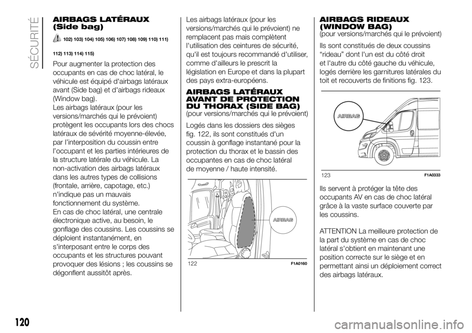 FIAT DUCATO BASE CAMPER 2018  Notice dentretien (in French) AIRBAGS LATÉRAUX
(Side bag)
102) 103) 104) 105) 106) 107) 108) 109) 110) 111)
112) 113) 114) 115)
Pour augmenter la protection des
occupants en cas de choc latéral, le
véhicule est équipé d'a