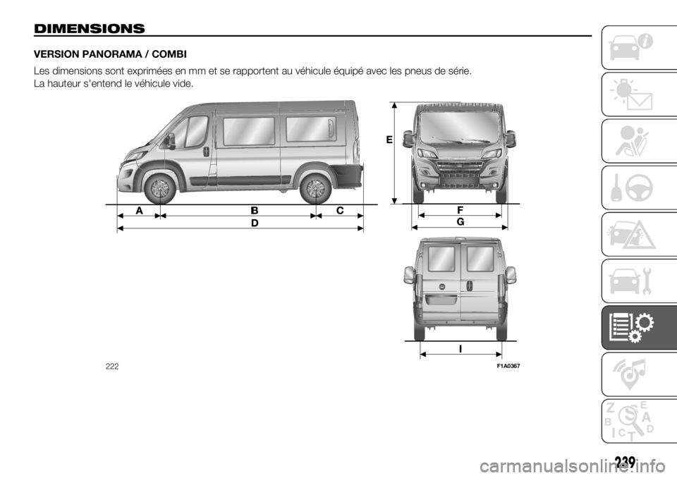 FIAT DUCATO BASE CAMPER 2018  Notice dentretien (in French) DIMENSIONS
VERSION PANORAMA / COMBI
Les dimensions sont exprimées en mm et se rapportent au véhicule équipé avec les pneus de série.
La hauteur s'entend le véhicule vide.
222F1A0367
239 