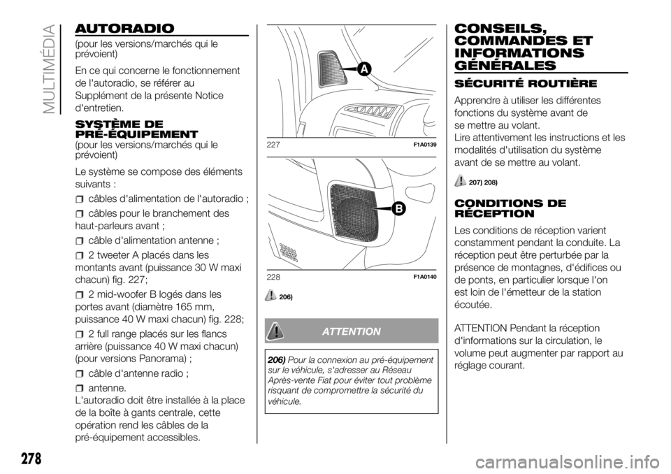 FIAT DUCATO BASE CAMPER 2018  Notice dentretien (in French) AUTORADIO
(pour les versions/marchés qui le
prévoient)
En ce qui concerne le fonctionnement
de l'autoradio, se référer au
Supplément de la présente Notice
d'entretien.
SYSTÈME DE
PRÉ-