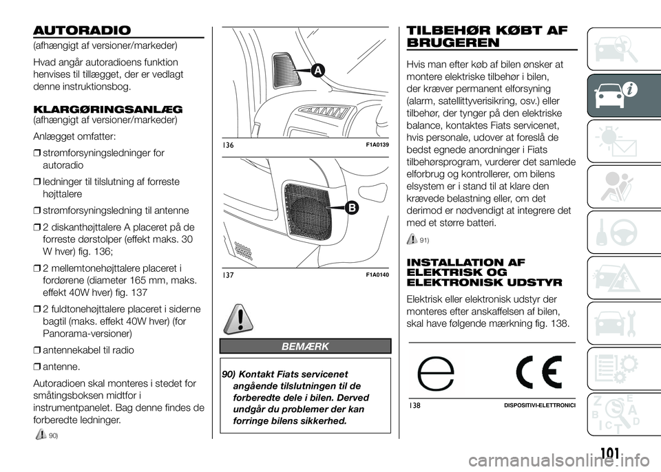 FIAT DUCATO BASE CAMPER 2017 Brugs- og vedligeholdelsesvejledning (in Danish) AUTORADIO
(afhængigt af versioner/markeder)
Hvad angår autoradioens funktion
henvises til tillægget, der er vedlagt
denne instruktionsbog.
KLARGØRINGSANLÆG
(afhængigt af versioner/markeder)
Anl FIAT DUCATO BASE CAMPER 2017 Brugs- og vedligeholdelsesvejledning (in Danish) AUTORADIO
(afhængigt af versioner/markeder)
Hvad angår autoradioens funktion
henvises til tillægget, der er vedlagt
denne instruktionsbog.
KLARGØRINGSANLÆG
(afhængigt af versioner/markeder)
Anl