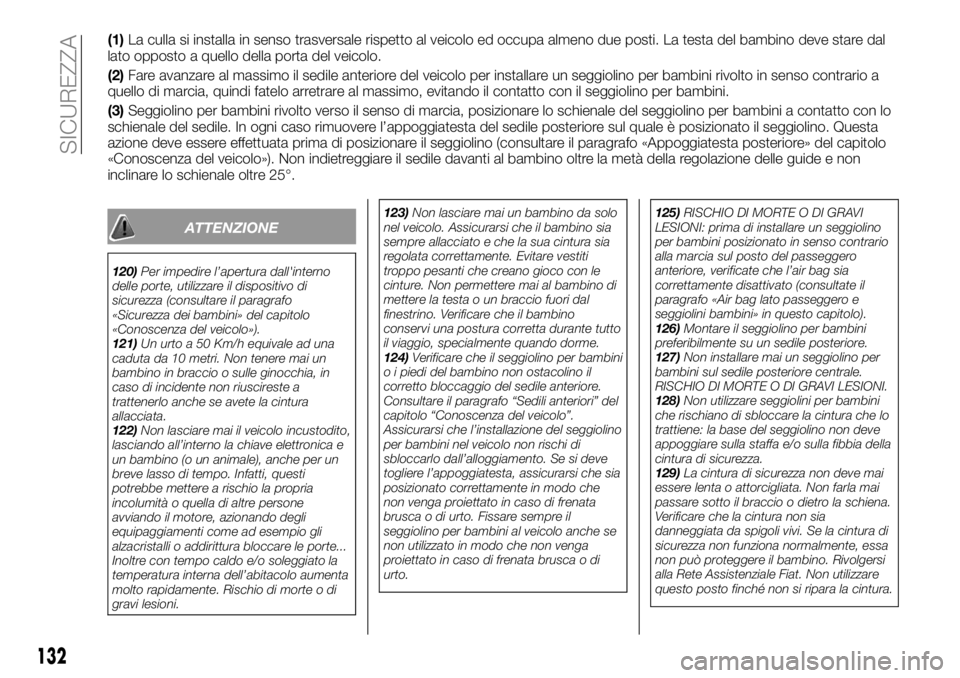 FIAT TALENTO 2017  Libretto Uso Manutenzione (in Italian) (1)La culla si installa in senso trasversale rispetto al veicolo ed occupa almeno due posti. La testa del bambino deve stare dal
lato opposto a quello della porta del veicolo.
(2)Fare avanzare al mass