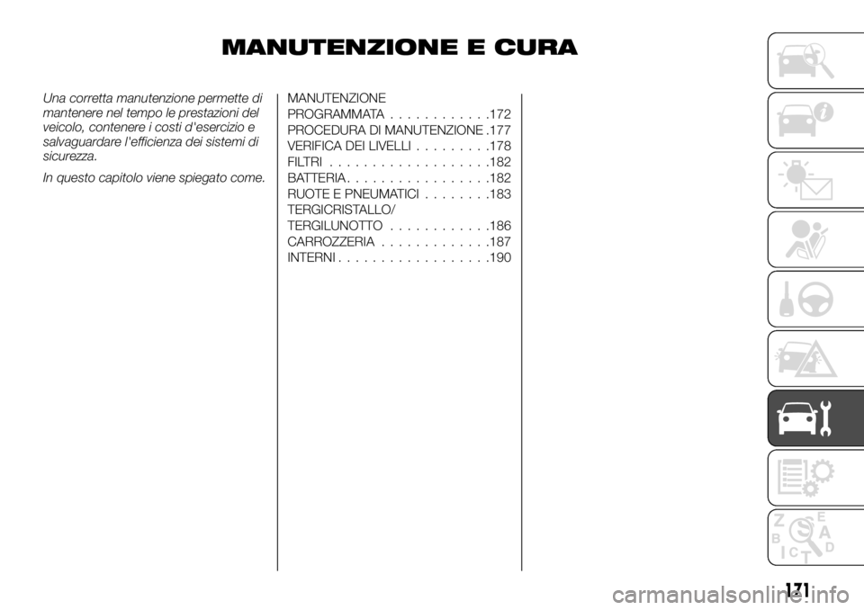 FIAT TALENTO 2017  Libretto Uso Manutenzione (in Italian) MANUTENZIONE E CURA
Una corretta manutenzione permette di
mantenere nel tempo le prestazioni del
veicolo, contenere i costi d'esercizio e
salvaguardare l'efficienza dei sistemi di
sicurezza.
I