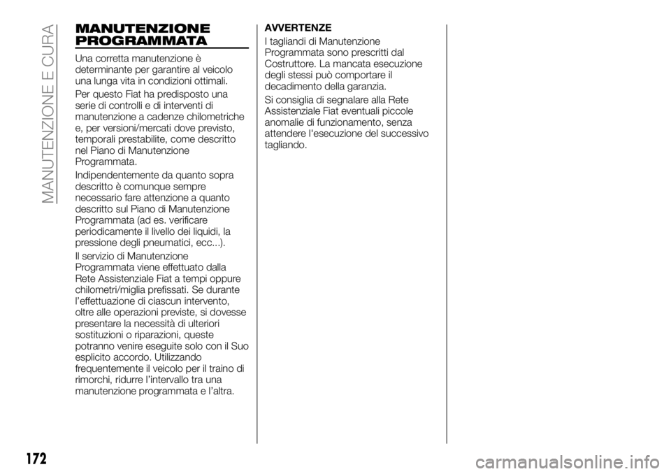 FIAT TALENTO 2017  Libretto Uso Manutenzione (in Italian) MANUTENZIONE
PROGRAMMATA
Una corretta manutenzione è
determinante per garantire al veicolo
una lunga vita in condizioni ottimali.
Per questo Fiat ha predisposto una
serie di controlli e di interventi