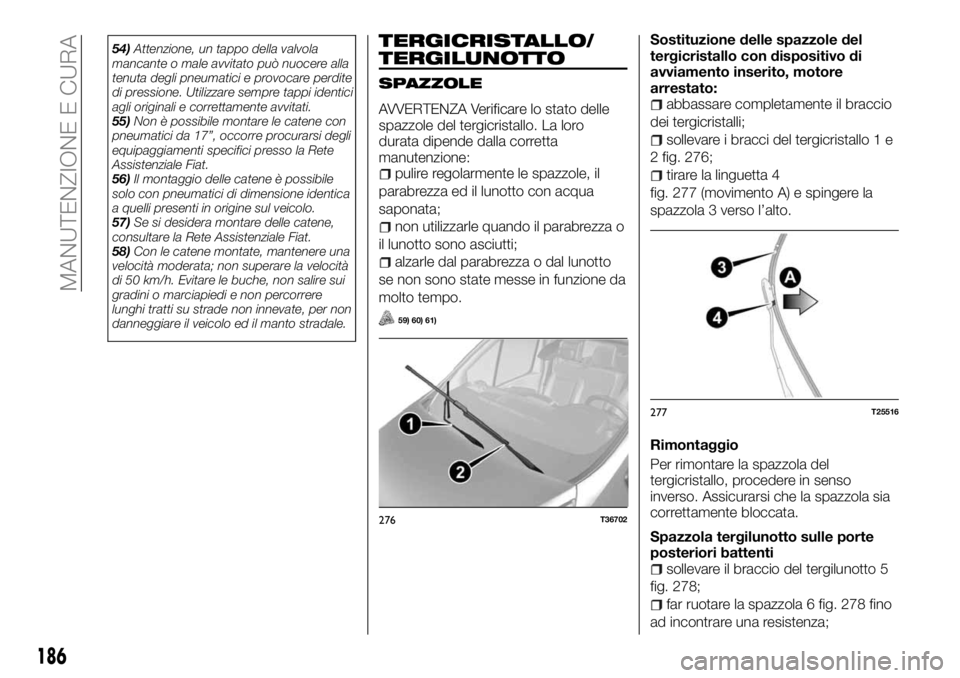 FIAT TALENTO 2017  Libretto Uso Manutenzione (in Italian) 54)Attenzione, un tappo della valvola
mancante o male avvitato può nuocere alla
tenuta degli pneumatici e provocare perdite
di pressione. Utilizzare sempre tappi identici
agli originali e correttamen
