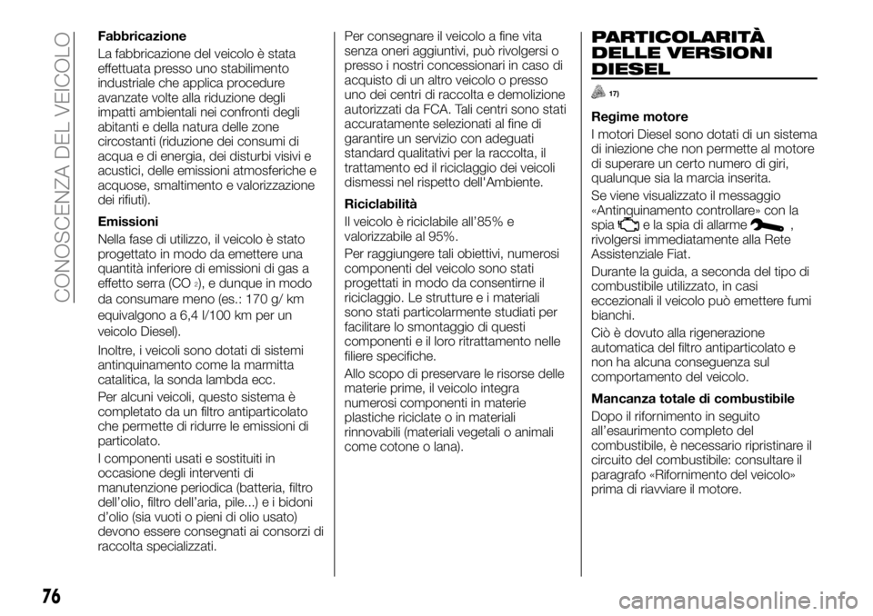 FIAT TALENTO 2017  Libretto Uso Manutenzione (in Italian) Fabbricazione
La fabbricazione del veicolo è stata
effettuata presso uno stabilimento
industriale che applica procedure
avanzate volte alla riduzione degli
impatti ambientali nei confronti degli
abit