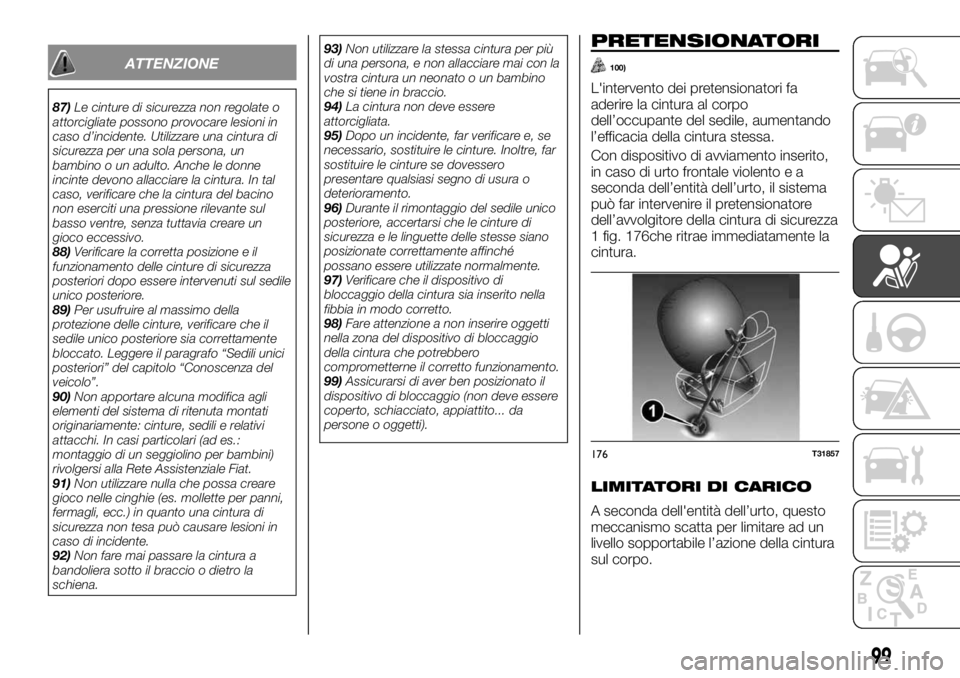 FIAT TALENTO 2018 Libretto Uso Manutenzione (in Italian) ATTENZIONE
87)Le cinture di sicurezza non regolate o
attorcigliate possono provocare lesioni in
caso d’incidente. Utilizzare una cintura di
sicurezza per una sola persona, un
bambino o un adulto. An FIAT TALENTO 2018 Libretto Uso Manutenzione (in Italian) ATTENZIONE
87)Le cinture di sicurezza non regolate o
attorcigliate possono provocare lesioni in
caso d’incidente. Utilizzare una cintura di
sicurezza per una sola persona, un
bambino o un adulto. An