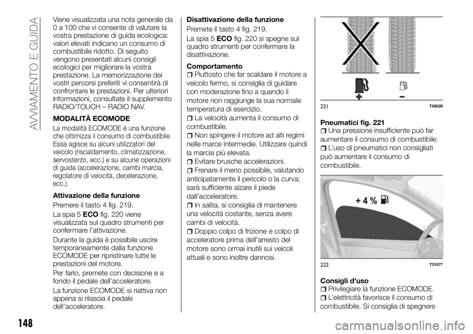 FIAT TALENTO 2018 Libretto Uso Manutenzione (in Italian) Viene visualizzata una nota generale da
0 a 100 che vi consente di valutare la
vostra prestazione di guida ecologica:
valori elevati indicano un consumo di
combustibile ridotto. Di seguito
vengono pre FIAT TALENTO 2018 Libretto Uso Manutenzione (in Italian) Viene visualizzata una nota generale da
0 a 100 che vi consente di valutare la
vostra prestazione di guida ecologica:
valori elevati indicano un consumo di
combustibile ridotto. Di seguito
vengono pre