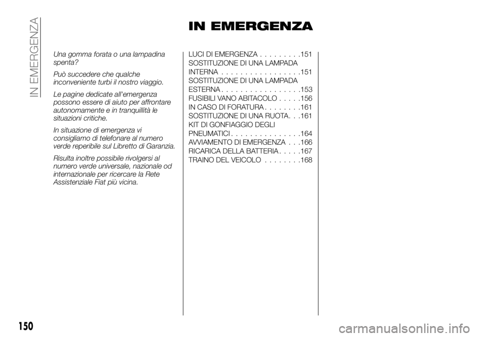 FIAT TALENTO 2018  Libretto Uso Manutenzione (in Italian) IN EMERGENZA
Una gomma forata o una lampadina
spenta?
Può succedere che qualche
inconveniente turbi il nostro viaggio.
Le pagine dedicate all'emergenza
possono essere di aiuto per affrontare
auto