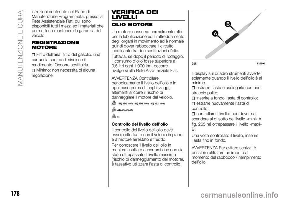 FIAT TALENTO 2018 Libretto Uso Manutenzione (in Italian) istruzioni contenute nel Piano di
Manutenzione Programmata, presso la
Rete Assistenziale Fiat: qui sono
disponibili tutti i mezzi ed i materiali che
permettono mantenere la garanzia del
veicolo.
REGIS FIAT TALENTO 2018 Libretto Uso Manutenzione (in Italian) istruzioni contenute nel Piano di
Manutenzione Programmata, presso la
Rete Assistenziale Fiat: qui sono
disponibili tutti i mezzi ed i materiali che
permettono mantenere la garanzia del
veicolo.
REGIS