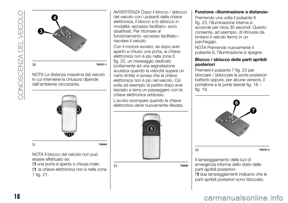 FIAT TALENTO 2018 Libretto Uso Manutenzione (in Italian) NOTA La distanza massima dal veicolo
in cui interviene la chiusura dipende
dall’ambiente circostante.
NOTA Il blocco del veicolo non può
essere effettuato se:
una porta è aperta o chiusa male;
la FIAT TALENTO 2018 Libretto Uso Manutenzione (in Italian) NOTA La distanza massima dal veicolo
in cui interviene la chiusura dipende
dall’ambiente circostante.
NOTA Il blocco del veicolo non può
essere effettuato se:
una porta è aperta o chiusa male;
la