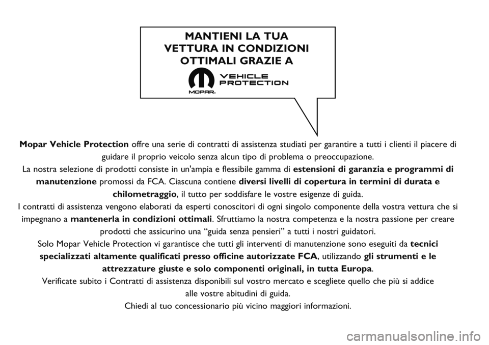 FIAT TALENTO 2018 Libretto Uso Manutenzione (in Italian) Mopar Vehicle Protectionoffre una serie di contratti di assistenza studiati per garantire a tutti i clienti il piacere di
guidare il proprio veicolo senza alcun tipo di problema o preoccupazione.
La n FIAT TALENTO 2018 Libretto Uso Manutenzione (in Italian) Mopar Vehicle Protectionoffre una serie di contratti di assistenza studiati per garantire a tutti i clienti il piacere di
guidare il proprio veicolo senza alcun tipo di problema o preoccupazione.
La n