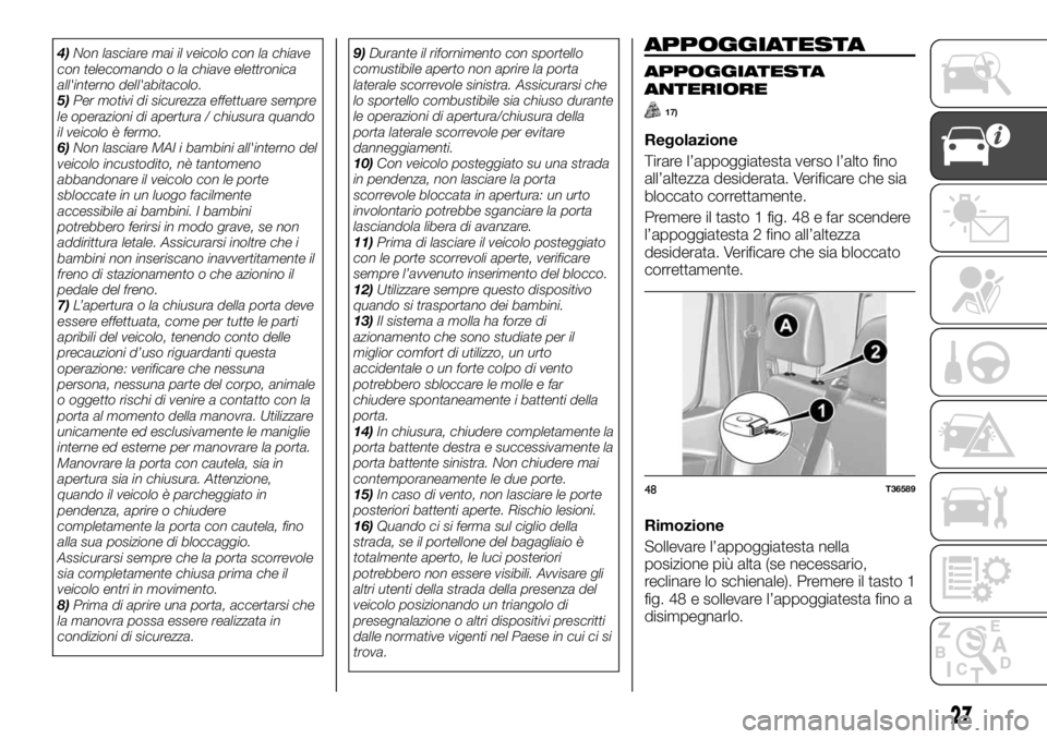 FIAT TALENTO 2018 Libretto Uso Manutenzione (in Italian) 4)Non lasciare mai il veicolo con la chiave
con telecomando o la chiave elettronica
all'interno dell'abitacolo.
5)Per motivi di sicurezza effettuare sempre
le operazioni di apertura / chiusura FIAT TALENTO 2018 Libretto Uso Manutenzione (in Italian) 4)Non lasciare mai il veicolo con la chiave
con telecomando o la chiave elettronica
all'interno dell'abitacolo.
5)Per motivi di sicurezza effettuare sempre
le operazioni di apertura / chiusura