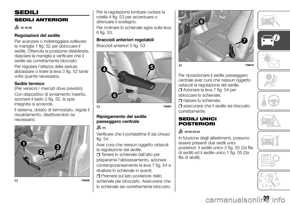 FIAT TALENTO 2018 Libretto Uso Manutenzione (in Italian) SEDILI
SEDILI ANTERIORI
18) 19) 20)
Regolazioni del sedile
Per avanzare o indietreggiare sollevare
la maniglia 1 fig. 52 per sbloccare il
sedile. Ottenuta la posizione desiderata,
rilasciare la manigl FIAT TALENTO 2018 Libretto Uso Manutenzione (in Italian) SEDILI
SEDILI ANTERIORI
18) 19) 20)
Regolazioni del sedile
Per avanzare o indietreggiare sollevare
la maniglia 1 fig. 52 per sbloccare il
sedile. Ottenuta la posizione desiderata,
rilasciare la manigl