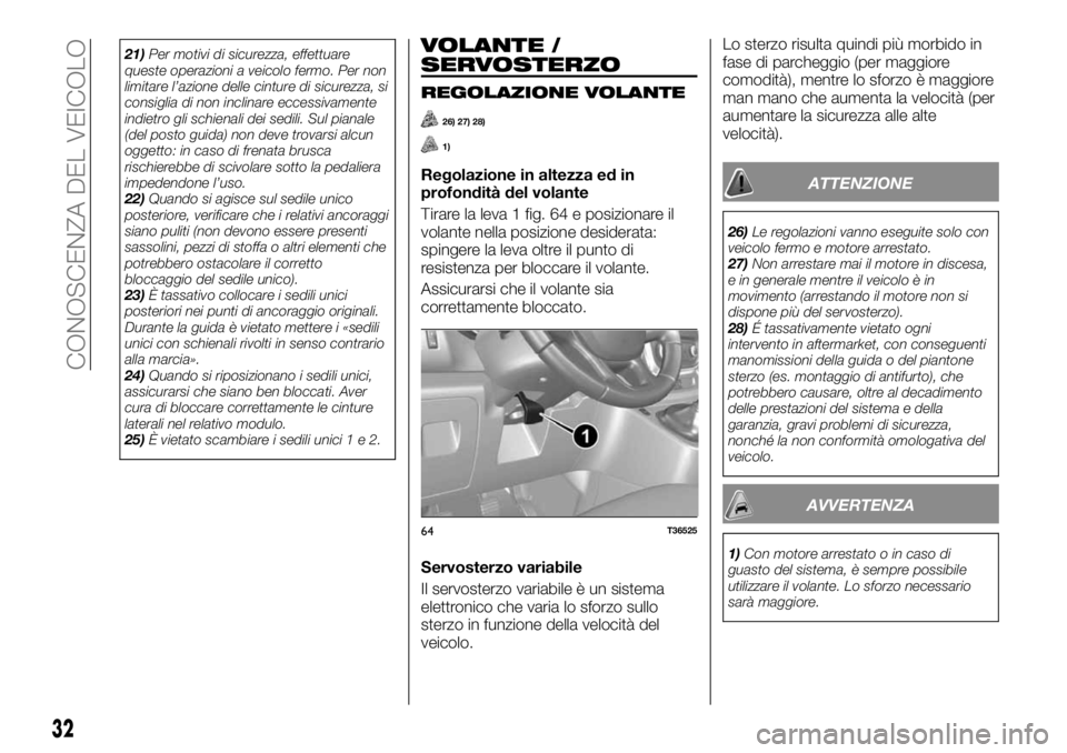 FIAT TALENTO 2018 Libretto Uso Manutenzione (in Italian) 21)Per motivi di sicurezza, effettuare
queste operazioni a veicolo fermo. Per non
limitare l’azione delle cinture di sicurezza, si
consiglia di non inclinare eccessivamente
indietro gli schienali de FIAT TALENTO 2018 Libretto Uso Manutenzione (in Italian) 21)Per motivi di sicurezza, effettuare
queste operazioni a veicolo fermo. Per non
limitare l’azione delle cinture di sicurezza, si
consiglia di non inclinare eccessivamente
indietro gli schienali de