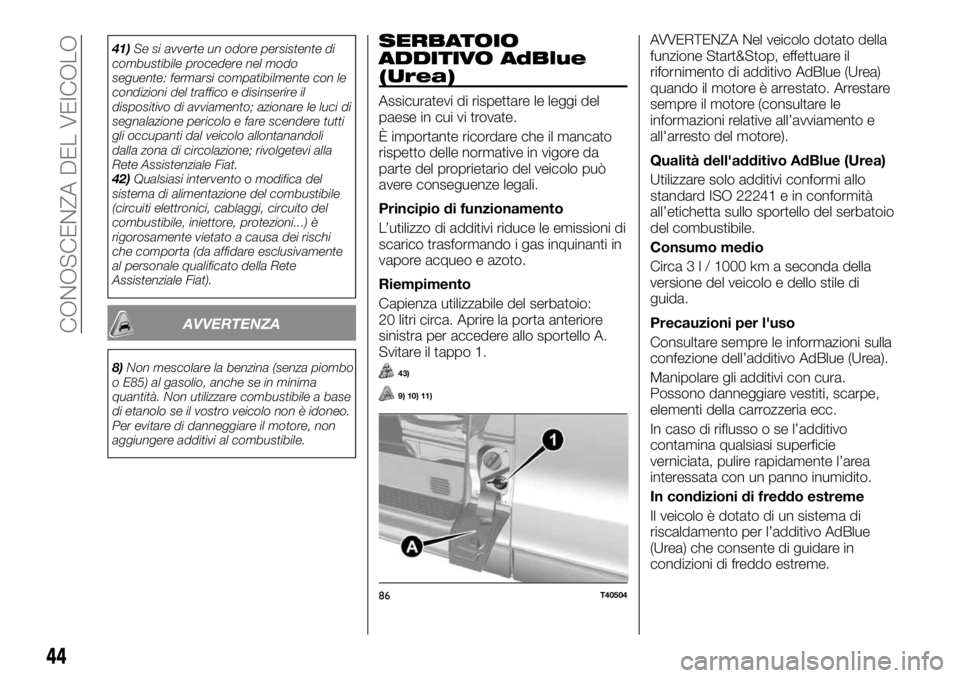 FIAT TALENTO 2018 Libretto Uso Manutenzione (in Italian) 41)Se si avverte un odore persistente di
combustibile procedere nel modo
seguente: fermarsi compatibilmente con le
condizioni del traffico e disinserire il
dispositivo di avviamento; azionare le luci FIAT TALENTO 2018 Libretto Uso Manutenzione (in Italian) 41)Se si avverte un odore persistente di
combustibile procedere nel modo
seguente: fermarsi compatibilmente con le
condizioni del traffico e disinserire il
dispositivo di avviamento; azionare le luci